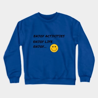 Enjoy... Crewneck Sweatshirt